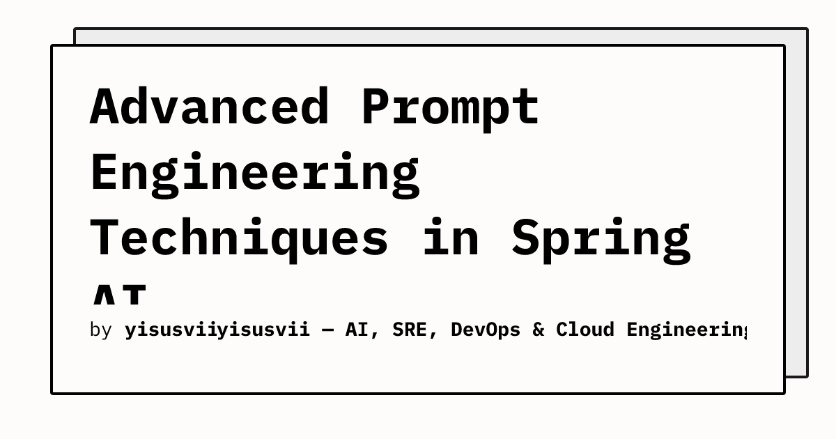 Advanced Prompt Engineering Techniques in Spring AI | yisusvii Blog