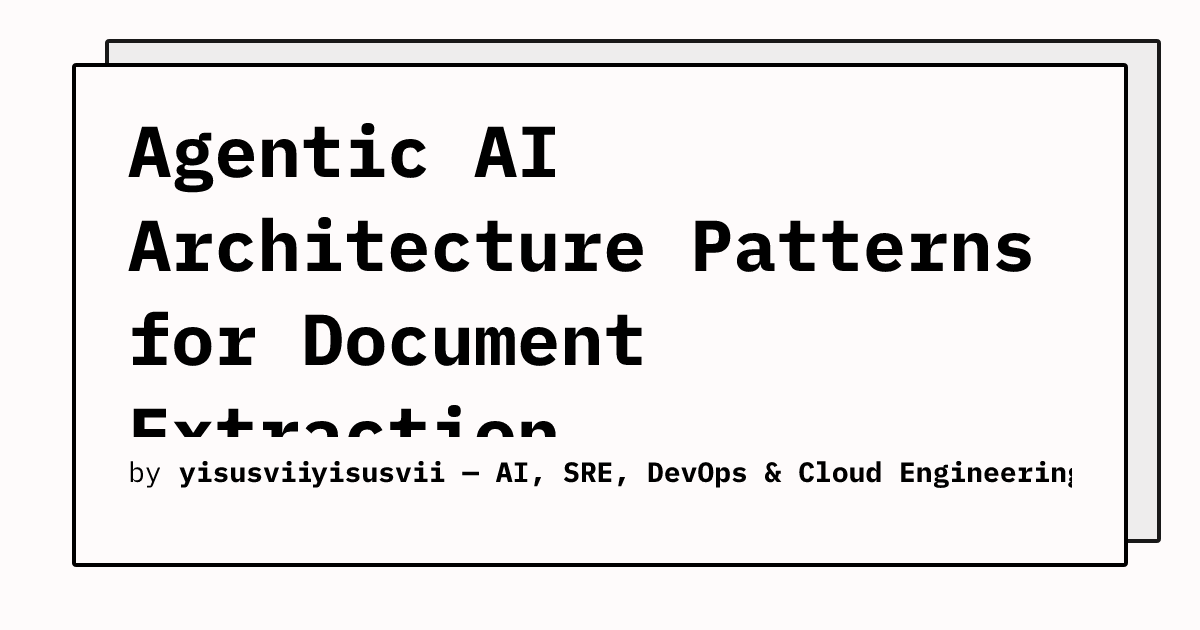 Agentic AI Architecture Patterns for Document Extraction and Processing ...
