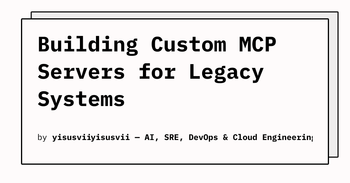 Building Custom MCP Servers for Legacy Systems | yisusvii Blog
