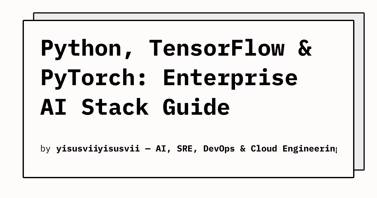 Python, TensorFlow, and PyTorch: Enterprise AI Stack Setup and Best ...